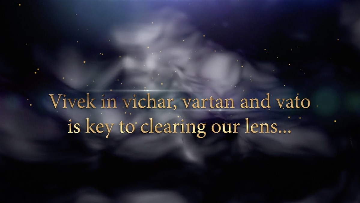 An inspirational video recapped the importance of vivek in one’s vichar (views), vartan (ways) and vato (words) to help clear our blurred lens