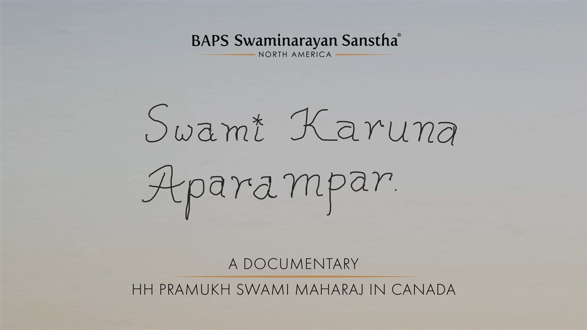 Swami Karuna Aparampar, HH Pramukh Swami Maharaj’s endless compassion, is the title of the documentary depicting the legacy of Pramukh Swami Maharaj’s impact on Canada.