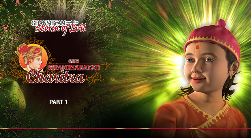 Shri Swaminarayan Charitra - Part 1: Ghanshyam and the Storm of Evil Shri Swaminarayan Charitra - Part 1: Ghanshyam and the Storm of Evil